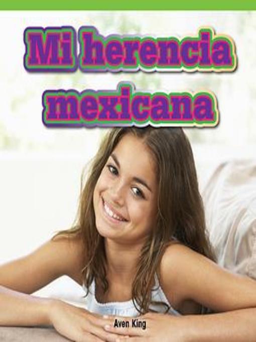 Title details for Mi herencia mexicana (My Mexican Heritage) by Aven King - Available